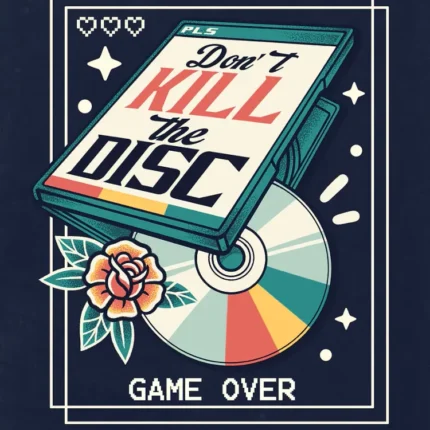 Retro game case and rainbow disc with a rose reading Don't Kill the Disc and Game Over