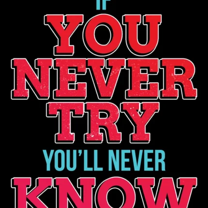 Black poster with red and blue text If you never try you'll never know