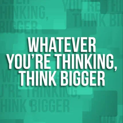 White text Whatever You're Thinking, Think Bigger on a teal and green geometric background
