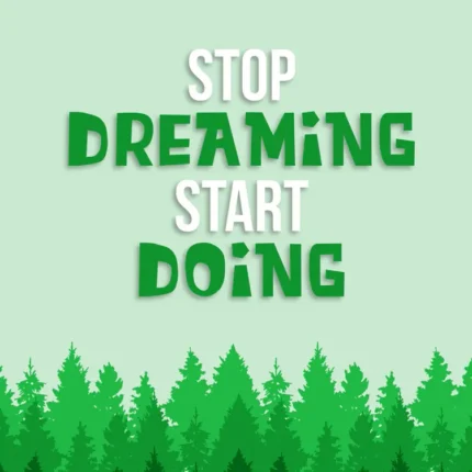 Motivational quote Stop Dreaming Start Doing in green and white above rows of green pine trees