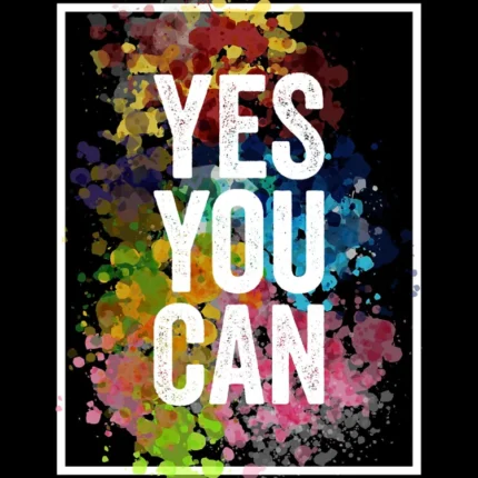 Black poster with white text yes you can and colorful paint splatters