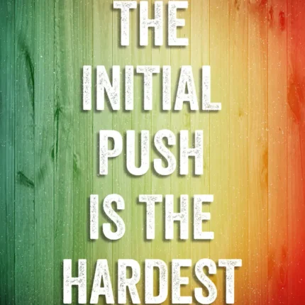 Wooden gradient poster with white text the initial push is the hardest
