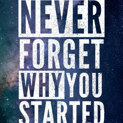 White text Never Forget Why You Started over a purple and blue starry nebula