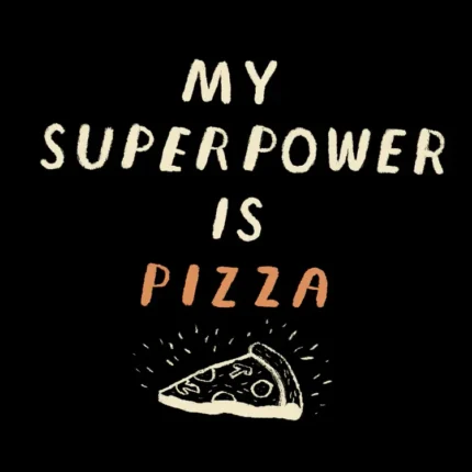Text My superpower is pizza above a drawn pizza slice on a black background