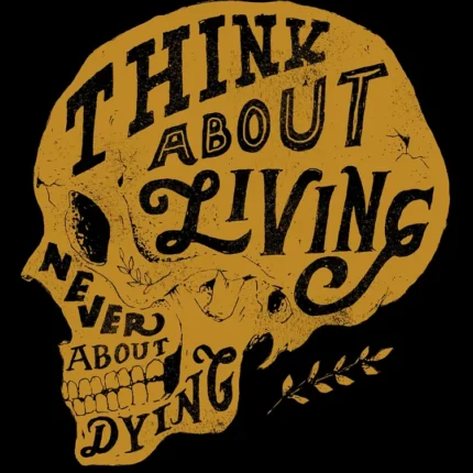 Gold skull-shaped lettering reading Think About Living Never About Dying on black