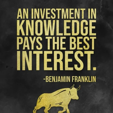 Black poster with gold quote an investment in knowledge pays the best interest and a bull