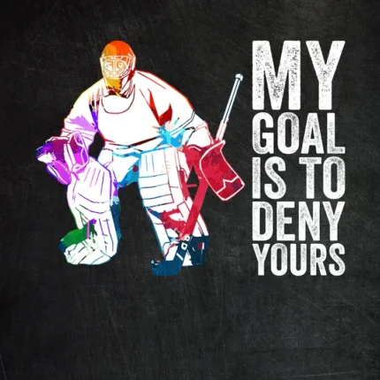 Colorful hockey goalie crouching beside the text My goal is to deny yours