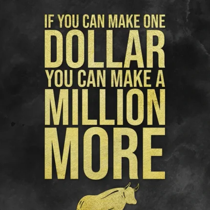 Black poster with gold text if you can make one dollar you can make a million more
