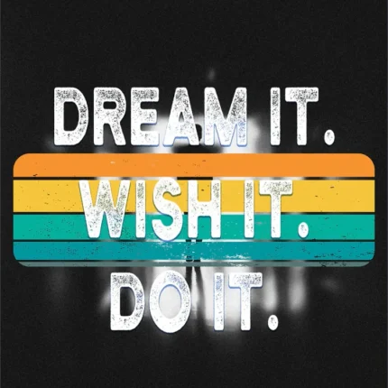 Text Dream It Wish It Do It over orange, yellow and teal stripes on black