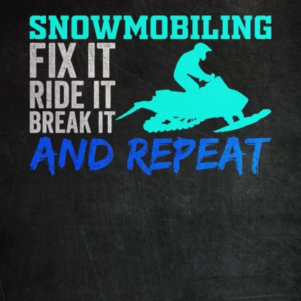 Teal snowmobile rider with text fix it, ride it, break it and repeat