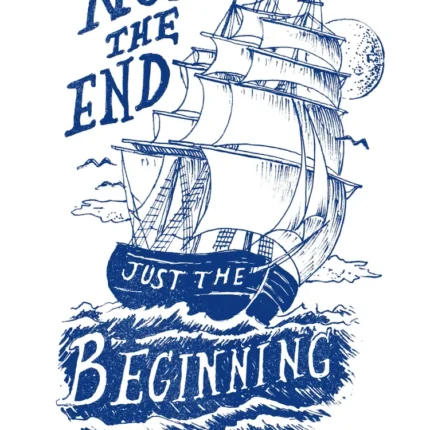 Blue sailing ship on waves with the text Not the End Just the Beginning on white