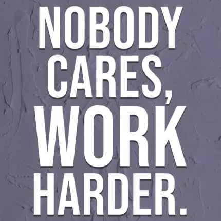 White text Nobody Cares, Work Harder on a textured grey-purple background