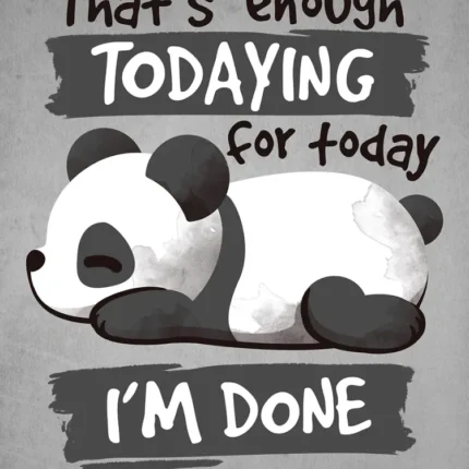 Sleeping panda with the funny text That's enough todaying for today I'm done on a gray background