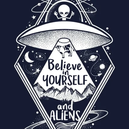 White line art of a UFO beaming up a cow over mountains with the text Believe in yourself and aliens