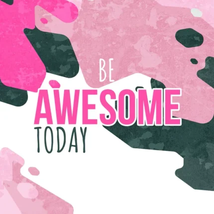 Motivational text Be Awesome Today with pink, white and charcoal camouflage-style splashes