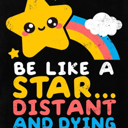 Smiling cartoon star with rainbow and the text Be like a star distant and dying