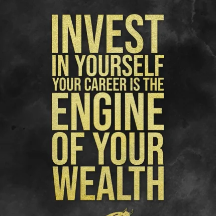 Black poster with gold text invest in yourself, career is the engine of your wealth